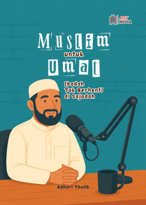 MUSLIM UNTUK UMAT Ibadah Tak Berhenti di Sajadah