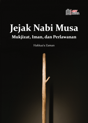 JEJAK NABI MUSA Mukjizat, Iman, dan Perlawanan