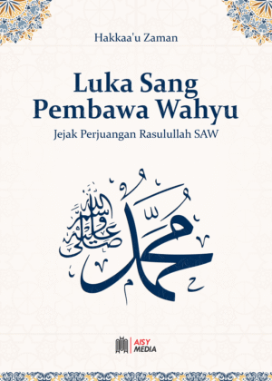 LUKA SANG PEMBAWA WAHYU Jejak Perjuangan Rasulullah SAW